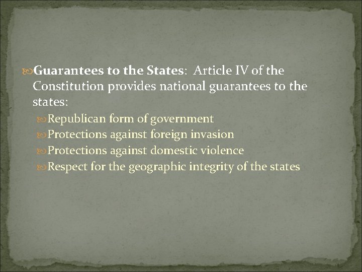  Guarantees to the States: Article IV of the Constitution provides national guarantees to