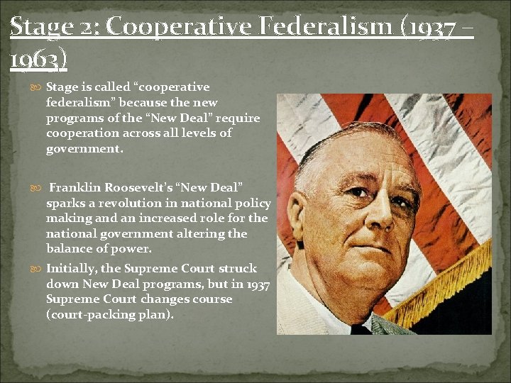 Stage 2: Cooperative Federalism (1937 – 1963) Stage is called “cooperative federalism” because the