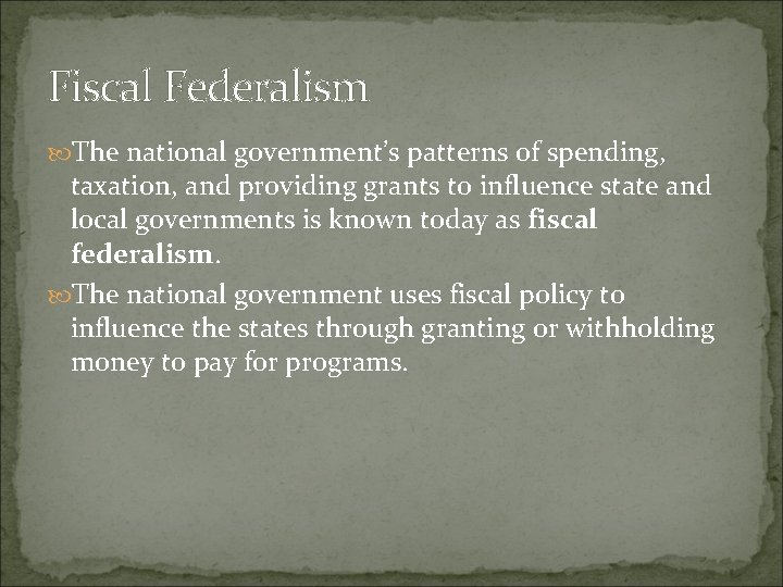 Fiscal Federalism The national government’s patterns of spending, taxation, and providing grants to influence