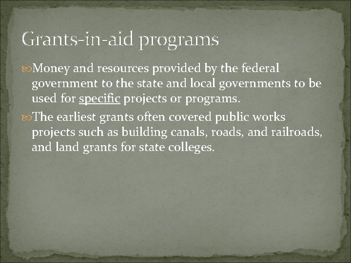 Grants-in-aid programs Money and resources provided by the federal government to the state and