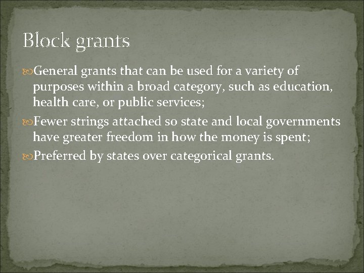 Block grants General grants that can be used for a variety of purposes within