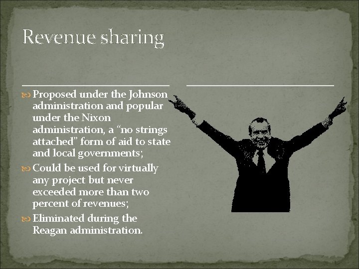 Revenue sharing Proposed under the Johnson administration and popular under the Nixon administration, a