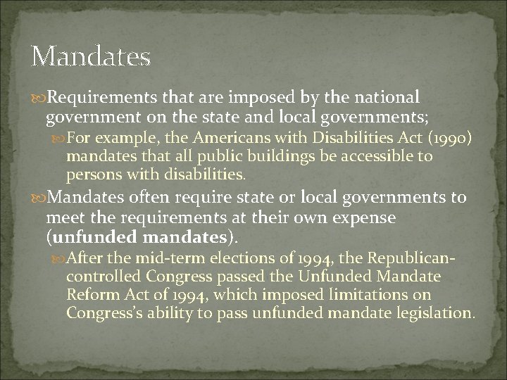 Mandates Requirements that are imposed by the national government on the state and local