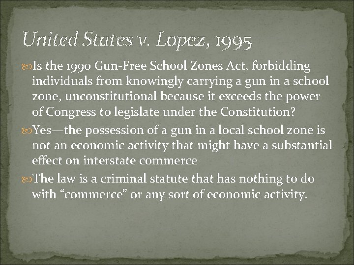 United States v. Lopez, 1995 Is the 1990 Gun-Free School Zones Act, forbidding individuals