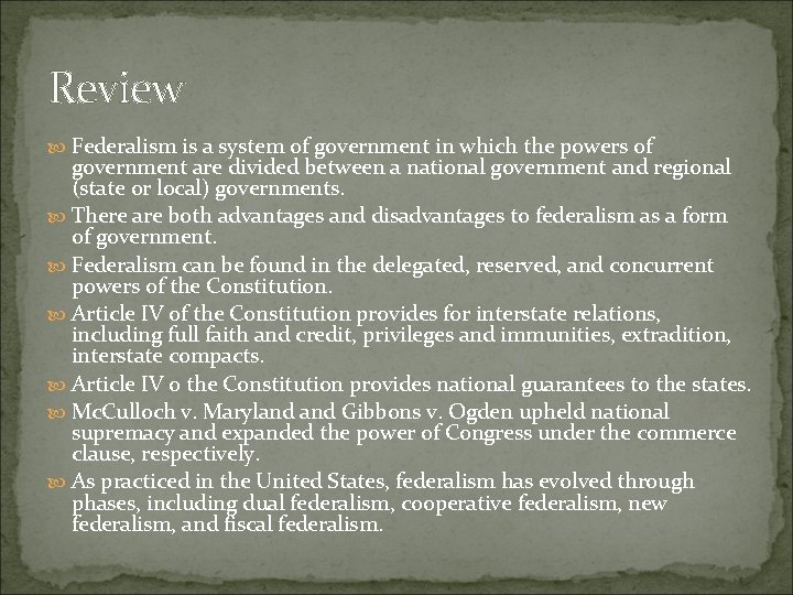 Review Federalism is a system of government in which the powers of government are