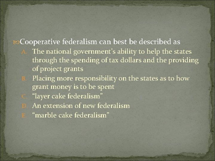  Cooperative federalism can best be described as A. The national government’s ability to