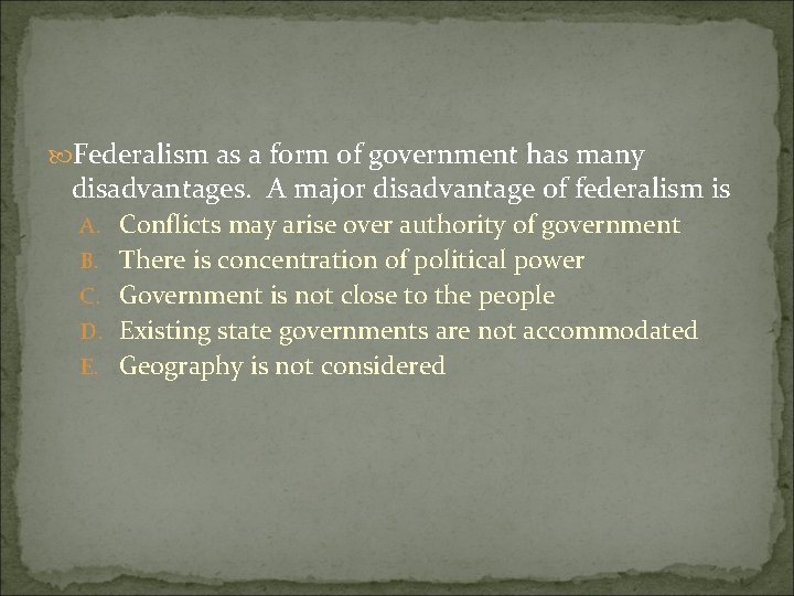  Federalism as a form of government has many disadvantages. A major disadvantage of