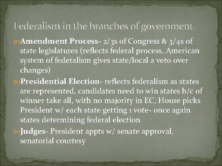 Federalism in the branches of government Amendment Process- 2/3 s of Congress & 3/4