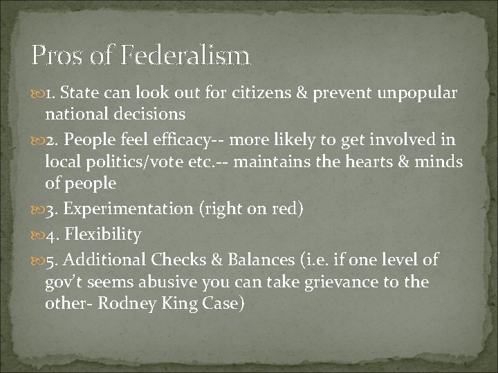 Pros of Federalism 1. State can look out for citizens & prevent unpopular national
