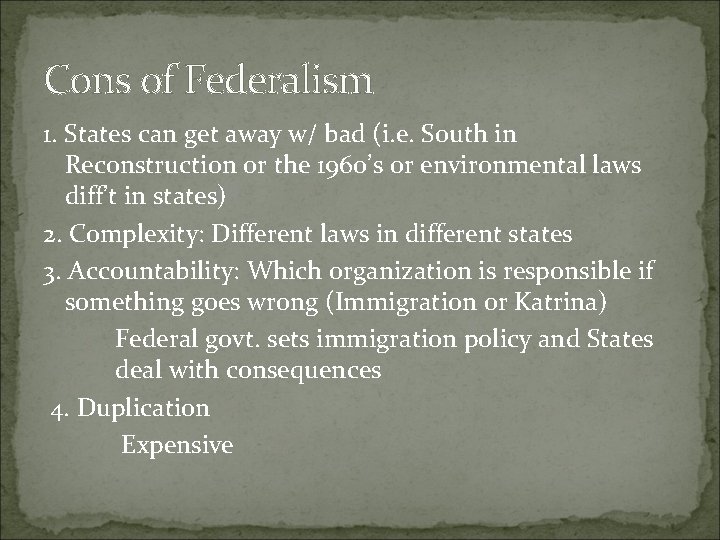 Cons of Federalism 1. States can get away w/ bad (i. e. South in