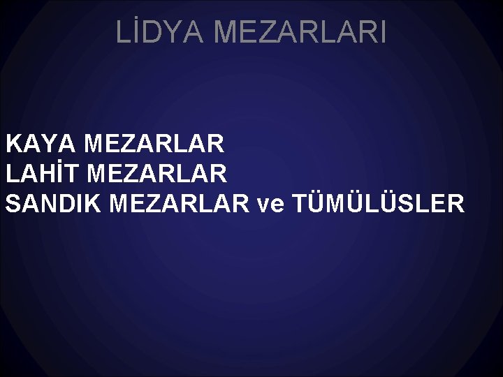 LİDYA MEZARLARI KAYA MEZARLAR LAHİT MEZARLAR SANDIK MEZARLAR ve TÜMÜLÜSLER 