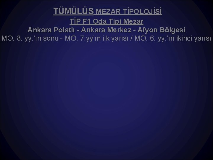 TÜMÜLÜS MEZAR TİPOLOJİSİ TİP F 1 Oda Tipi Mezar Ankara Polatlı - Ankara Merkez