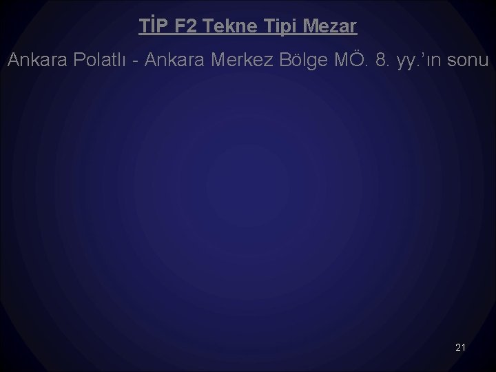 TİP F 2 Tekne Tipi Mezar Ankara Polatlı - Ankara Merkez Bölge MÖ. 8.