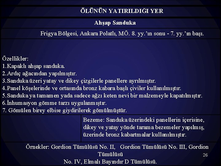 ÖLÜNÜN YATIRILDIĞI YER Ahşap Sanduka Frigya Bölgesi, Ankara Polatlı, MÖ. 8. yy. ’ın sonu