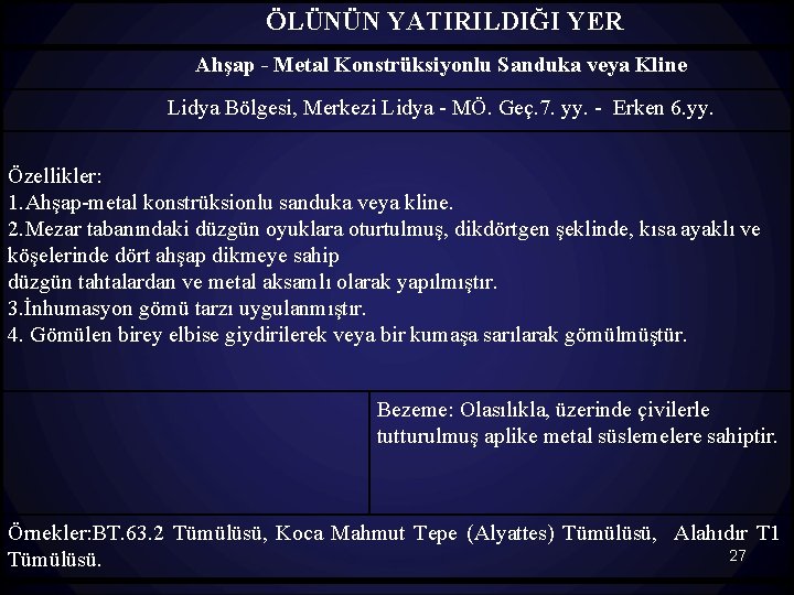 ÖLÜNÜN YATIRILDIĞI YER Ahşap - Metal Konstrüksiyonlu Sanduka veya Kline Lidya Bölgesi, Merkezi Lidya