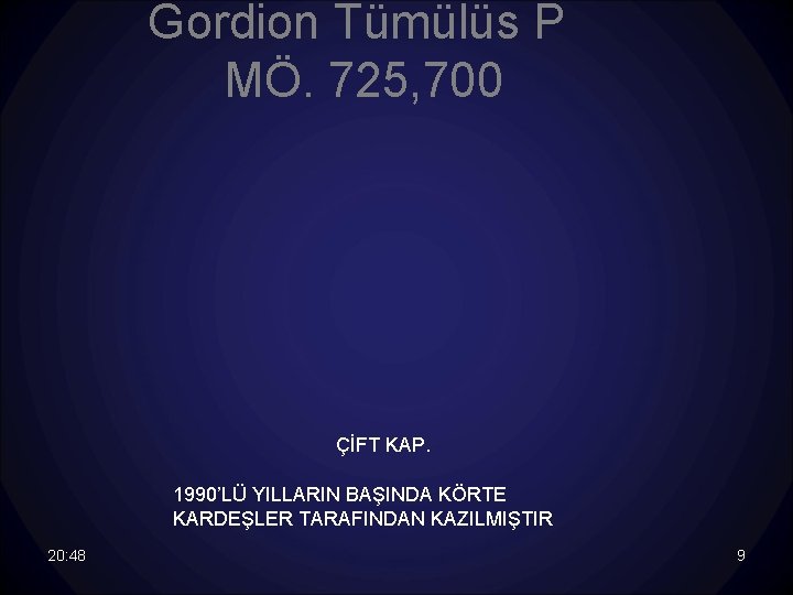 Gordion Tümülüs P MÖ. 725, 700 ÇİFT KAP. 1990’LÜ YILLARIN BAŞINDA KÖRTE KARDEŞLER TARAFINDAN