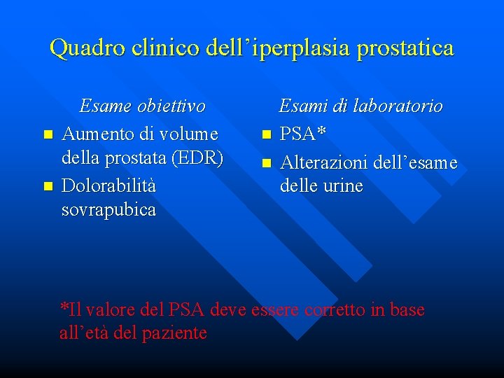 Quadro clinico dell’iperplasia prostatica n n Esame obiettivo Aumento di volume della prostata (EDR)