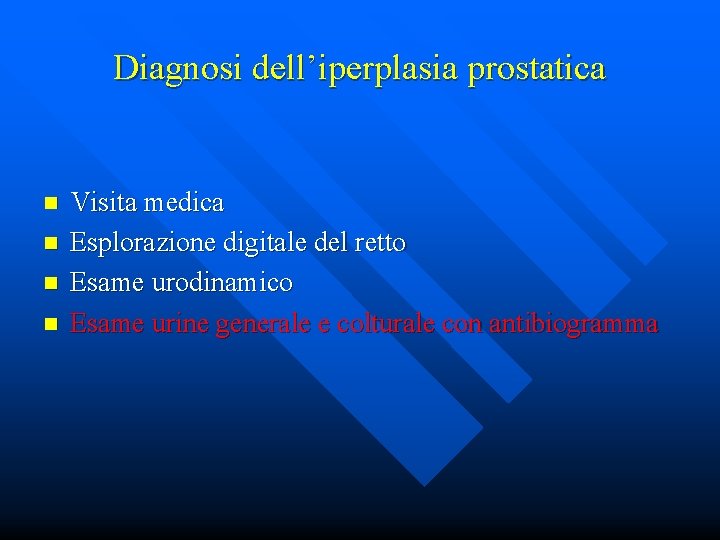 Diagnosi dell’iperplasia prostatica n n Visita medica Esplorazione digitale del retto Esame urodinamico Esame