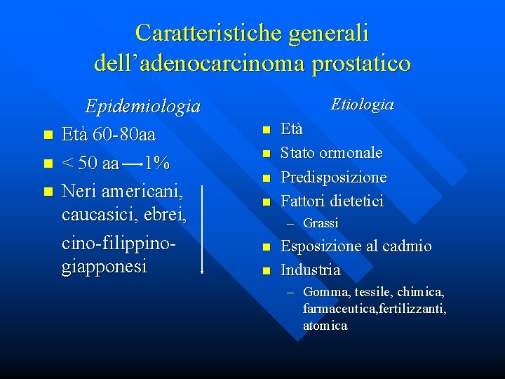 Caratteristiche generali dell’adenocarcinoma prostatico n n n Epidemiologia Età 60 -80 aa < 50