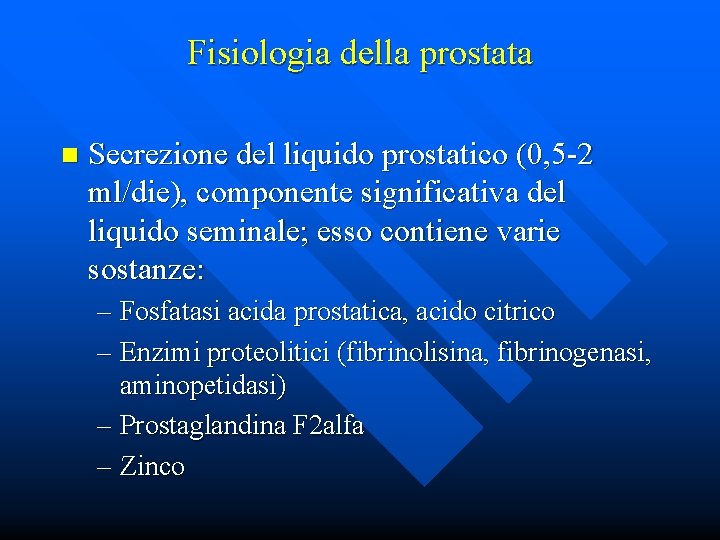 Fisiologia della prostata n Secrezione del liquido prostatico (0, 5 -2 ml/die), componente significativa