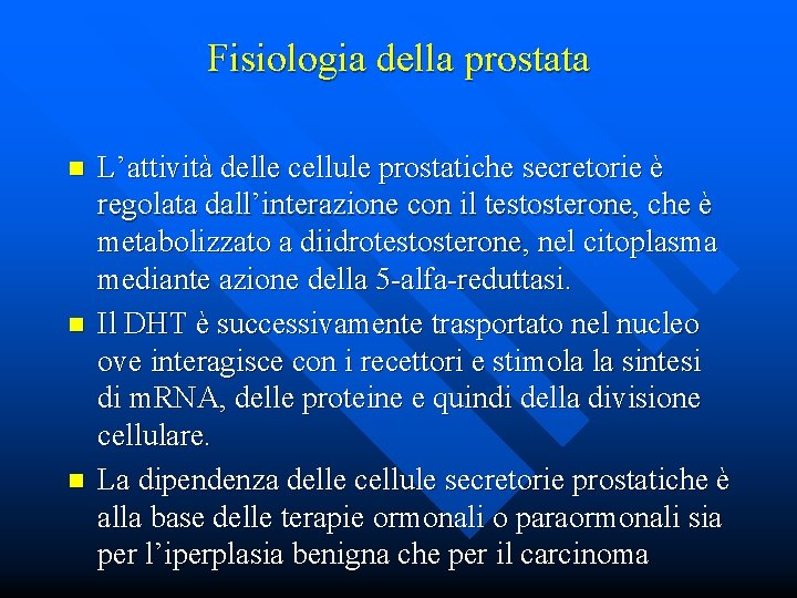 Fisiologia della prostata n n n L’attività delle cellule prostatiche secretorie è regolata dall’interazione