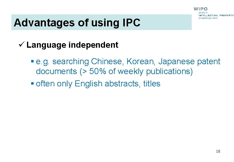 Advantages of using IPC ü Language independent § e. g. searching Chinese, Korean, Japanese Advantages of using IPC ü Language independent § e. g. searching Chinese, Korean, Japanese