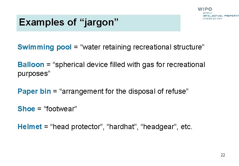 Examples of “jargon” Swimming pool = “water retaining recreational structure” Balloon = “spherical device Examples of “jargon” Swimming pool = “water retaining recreational structure” Balloon = “spherical device