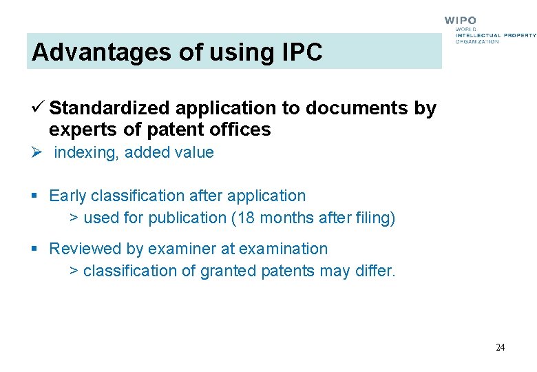 Advantages of using IPC ü Standardized application to documents by experts of patent offices Advantages of using IPC ü Standardized application to documents by experts of patent offices