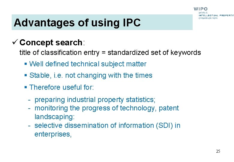 Advantages of using IPC ü Concept search: title of classification entry = standardized set Advantages of using IPC ü Concept search: title of classification entry = standardized set