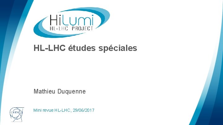 HL-LHC études spéciales Mathieu Duquenne Mini revue HL-LHC, 29/06/2017 logo area 