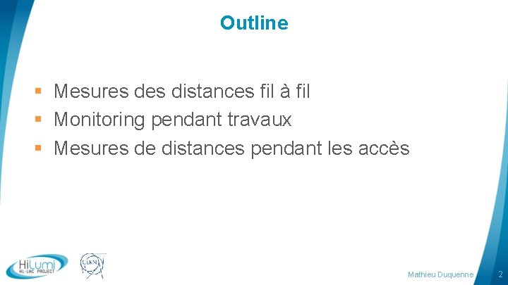 Outline § Mesures distances fil à fil § Monitoring pendant travaux § Mesures de