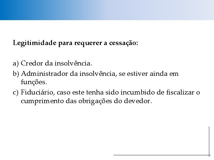 Legitimidade para requerer a cessação: a) Credor da insolvência. b) Administrador da insolvência, se