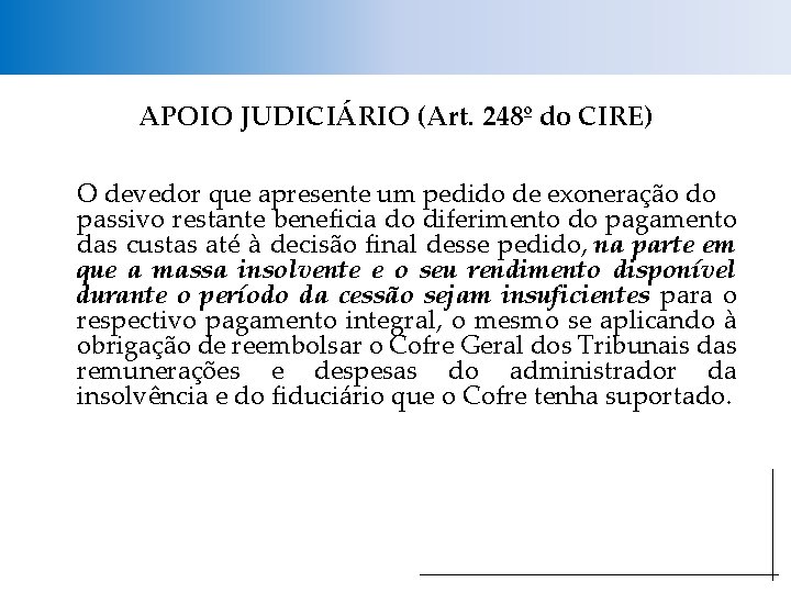 APOIO JUDICIÁRIO (Art. 248º do CIRE) O devedor que apresente um pedido de exoneração