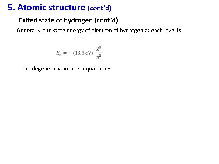 5. Atomic structure (cont’d) Exited state of hydrogen (cont’d) Generally, the state energy of