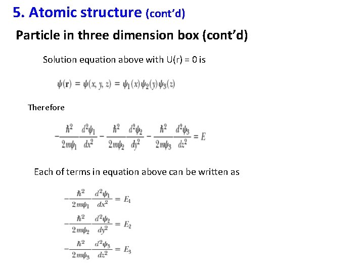 5. Atomic structure (cont’d) Particle in three dimension box (cont’d) Solution equation above with