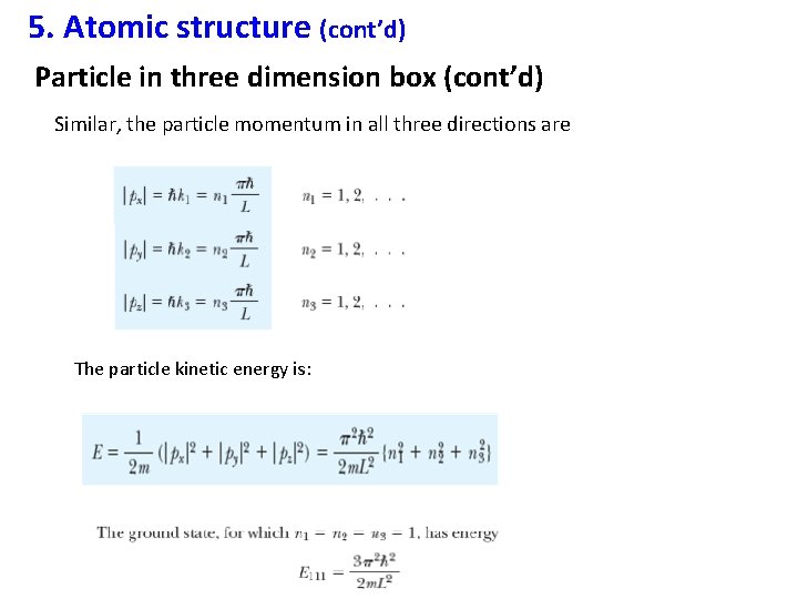 5. Atomic structure (cont’d) Particle in three dimension box (cont’d) Similar, the particle momentum