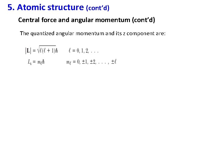 5. Atomic structure (cont’d) Central force and angular momentum (cont’d) The quantized angular momentum