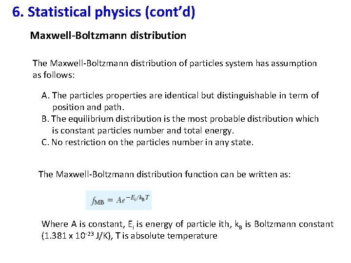 6. Statistical physics (cont’d) Maxwell-Boltzmann distribution The Maxwell-Boltzmann distribution of particles system has assumption