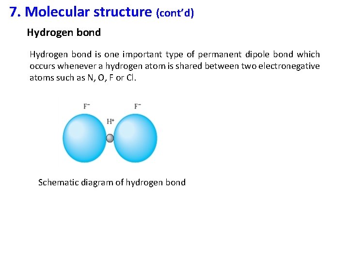 7. Molecular structure (cont’d) Hydrogen bond is one important type of permanent dipole bond