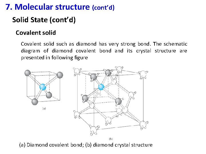 7. Molecular structure (cont’d) Solid State (cont’d) Covalent solid such as diamond has very