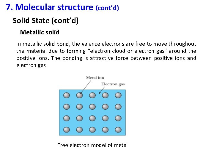 7. Molecular structure (cont’d) Solid State (cont’d) Metallic solid In metallic solid bond, the