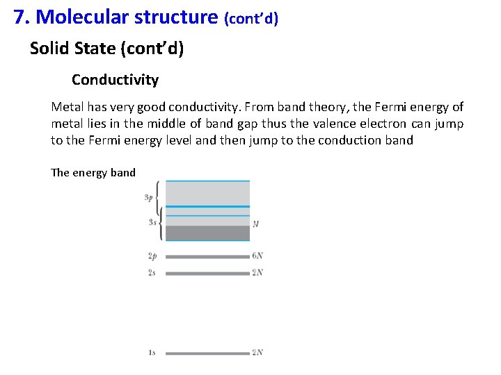 7. Molecular structure (cont’d) Solid State (cont’d) Conductivity Metal has very good conductivity. From