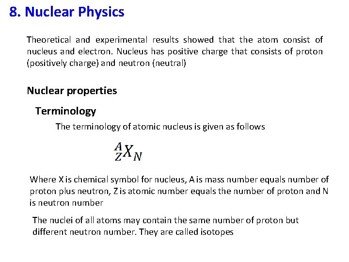 8. Nuclear Physics Theoretical and experimental results showed that the atom consist of nucleus