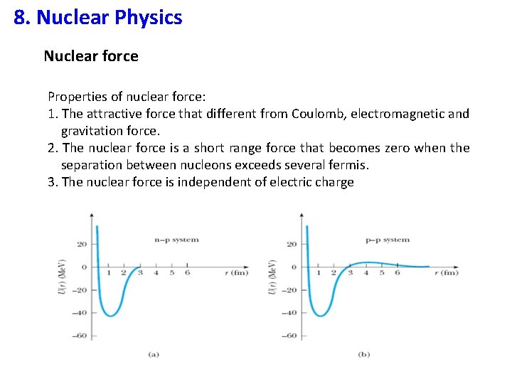 8. Nuclear Physics Nuclear force Properties of nuclear force: 1. The attractive force that