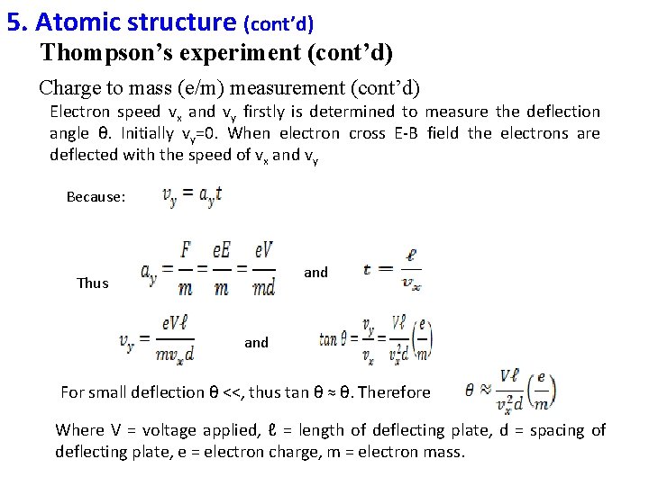 5. Atomic structure (cont’d) Thompson’s experiment (cont’d) Charge to mass (e/m) measurement (cont’d) Electron