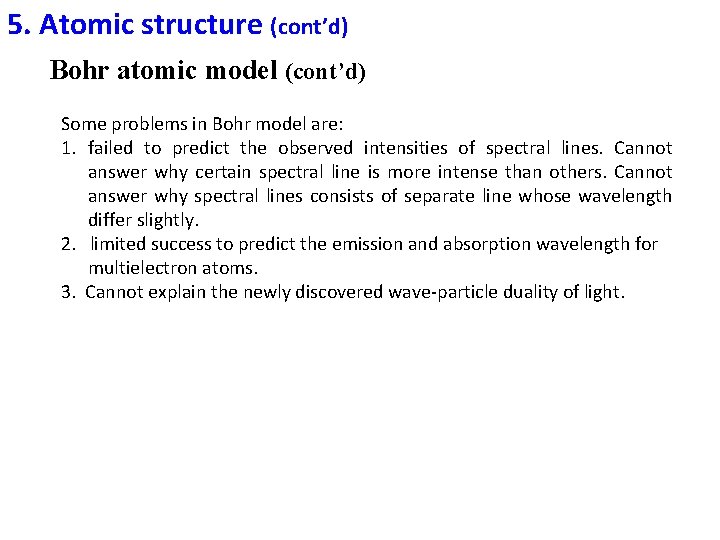 5. Atomic structure (cont’d) Bohr atomic model (cont’d) Some problems in Bohr model are: