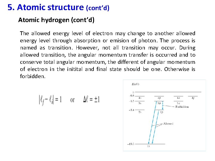 5. Atomic structure (cont’d) Atomic hydrogen (cont’d) The allowed energy level of electron may