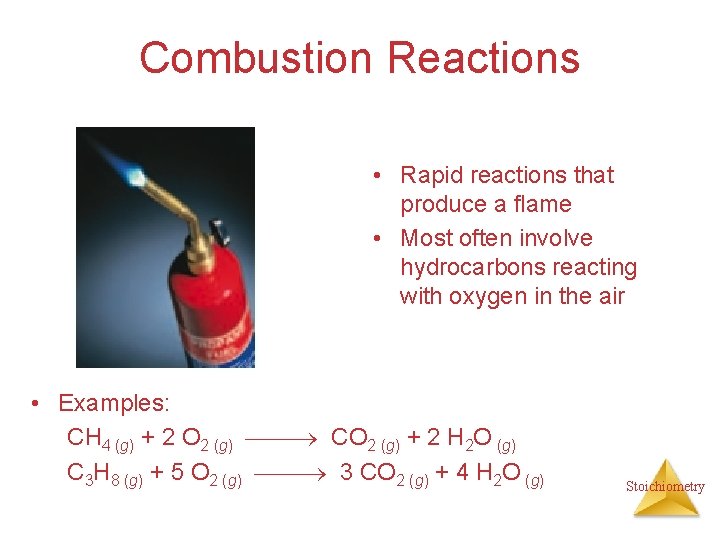 Combustion Reactions • Rapid reactions that produce a flame • Most often involve hydrocarbons