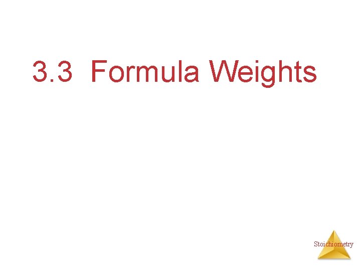 3. 3 Formula Weights Stoichiometry 