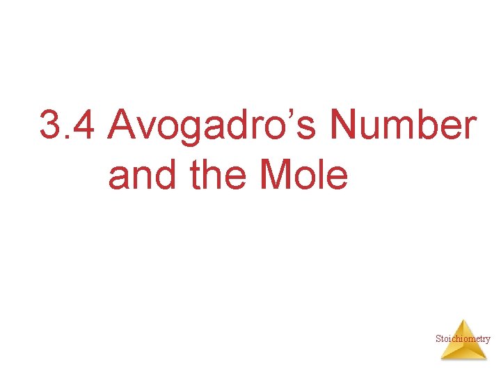 3. 4 Avogadro’s Number and the Mole Stoichiometry 